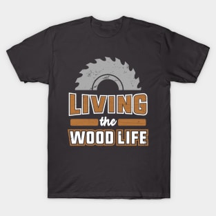 Woodworker T-Shirt Living the Wood Life Carpentry Lumberjack Pun T-Shirt